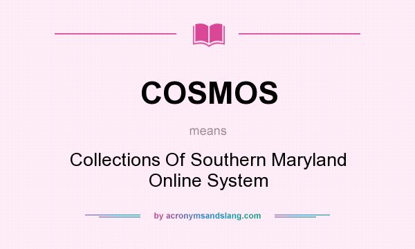 What does COSMOS mean? It stands for Collections Of Southern Maryland Online System