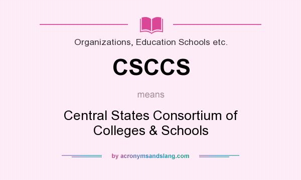 What does CSCCS mean? It stands for Central States Consortium of Colleges & Schools
