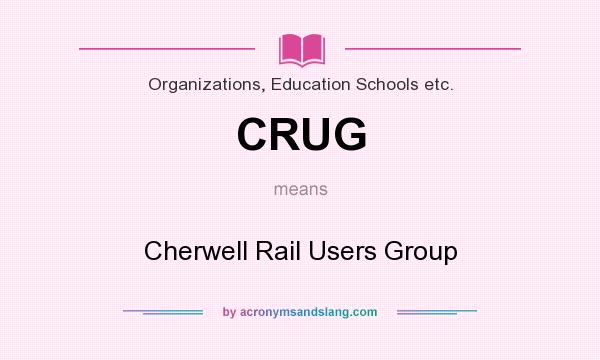 What does CRUG mean? It stands for Cherwell Rail Users Group