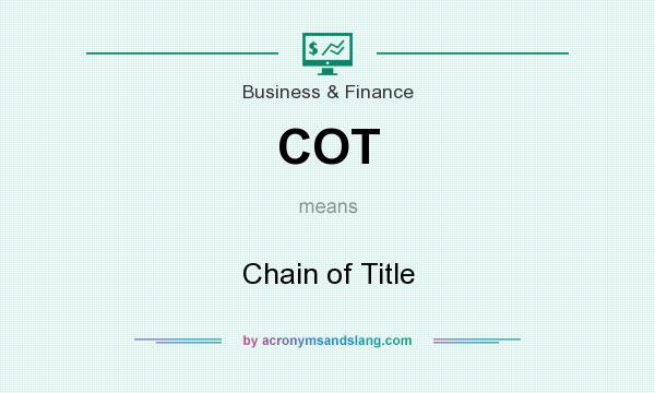 What does COT mean? It stands for Chain of Title