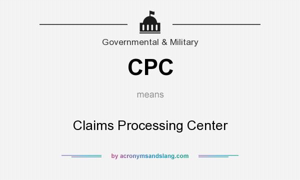 What does CPC mean? It stands for Claims Processing Center