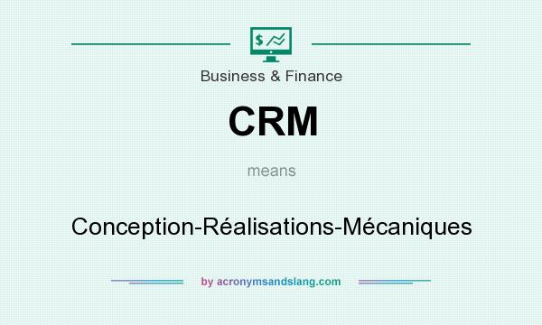 What does CRM mean? It stands for Conception-Réalisations-Mécaniques