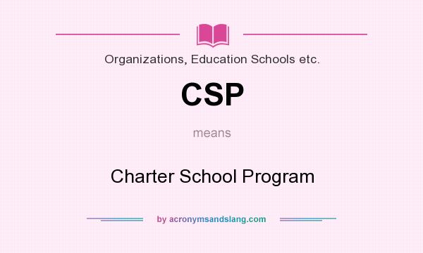 What does CSP mean? It stands for Charter School Program