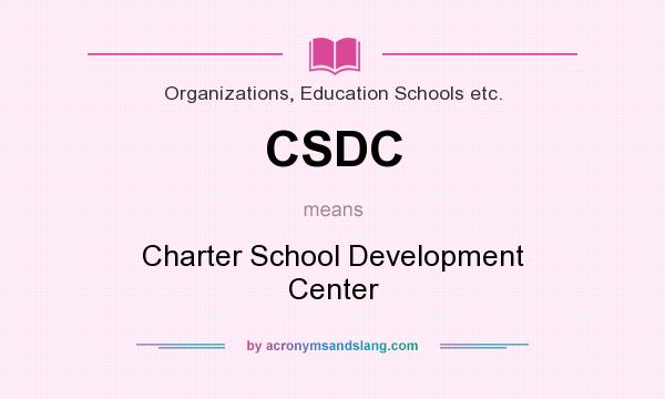What does CSDC mean? It stands for Charter School Development Center