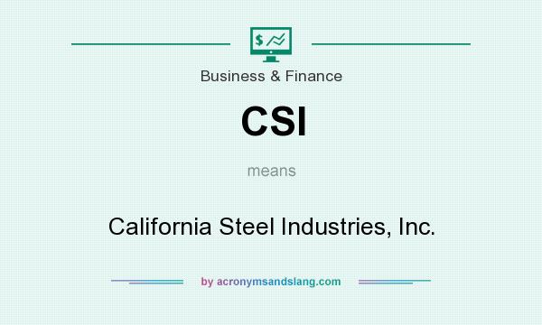 What does CSI mean? It stands for California Steel Industries, Inc.