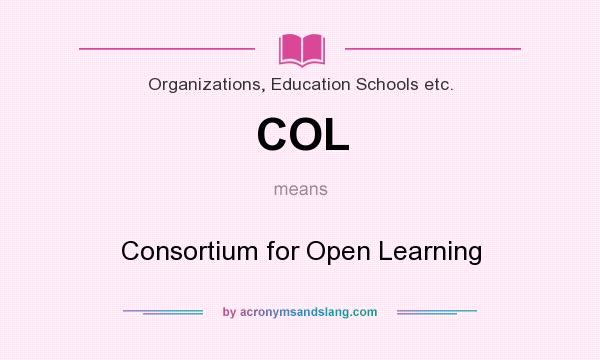 What does COL mean? It stands for Consortium for Open Learning