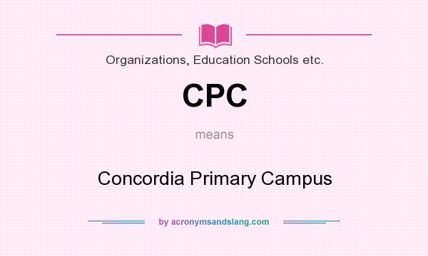 What does CPC mean? It stands for Concordia Primary Campus