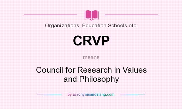 What does CRVP mean? It stands for Council for Research in Values and Philosophy
