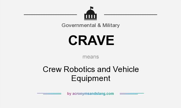 What does CRAVE mean? It stands for Crew Robotics and Vehicle Equipment