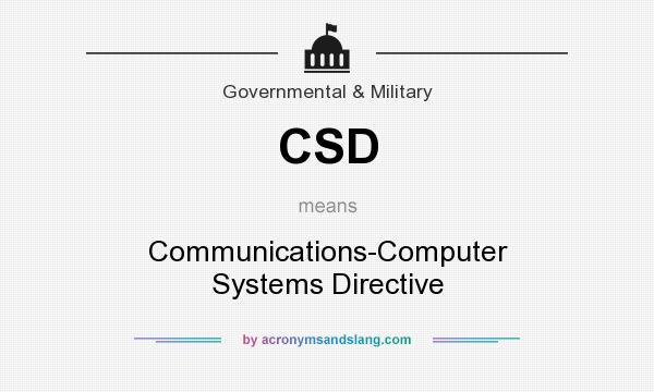 What does CSD mean? It stands for Communications-Computer Systems Directive
