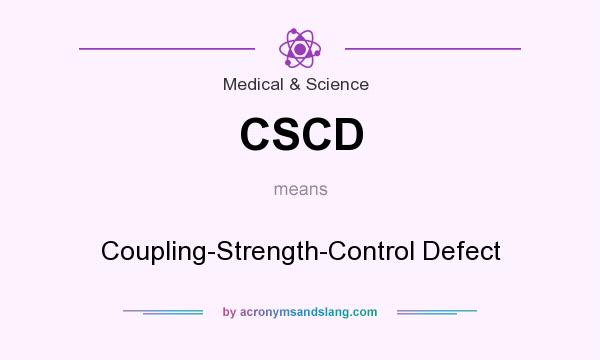 What does CSCD mean? It stands for Coupling-Strength-Control Defect