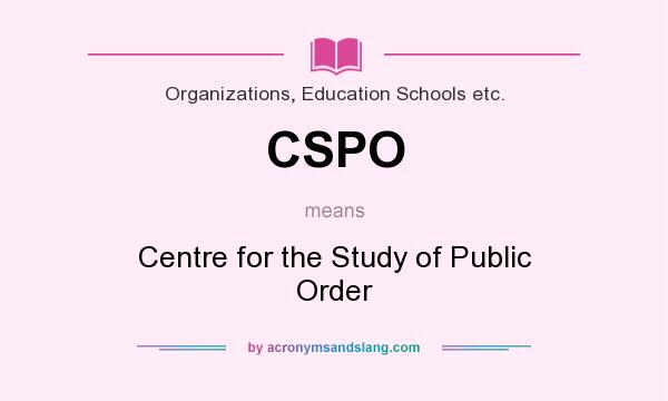 What does CSPO mean? It stands for Centre for the Study of Public Order
