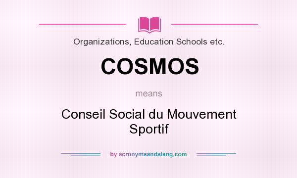 What does COSMOS mean? It stands for Conseil Social du Mouvement Sportif