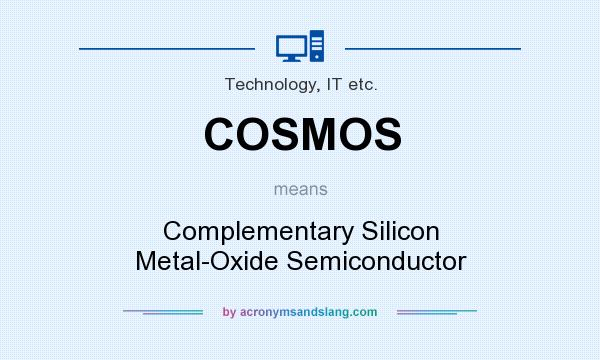 What does COSMOS mean? It stands for Complementary Silicon Metal-Oxide Semiconductor