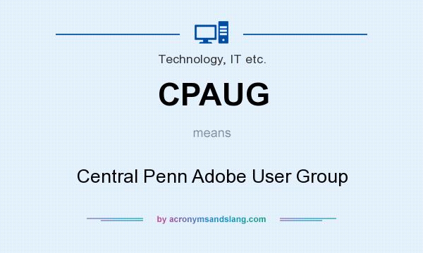What does CPAUG mean? It stands for Central Penn Adobe User Group