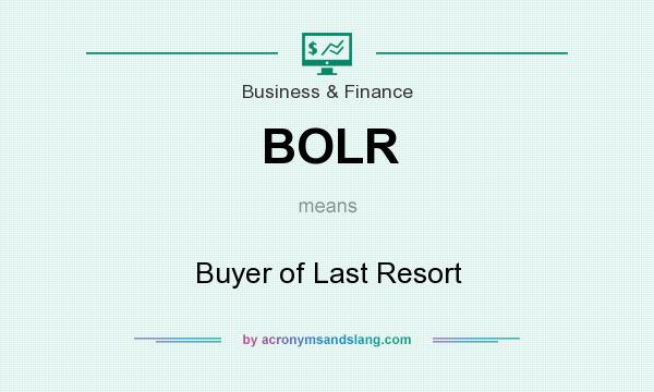 What does BOLR mean? It stands for Buyer of Last Resort