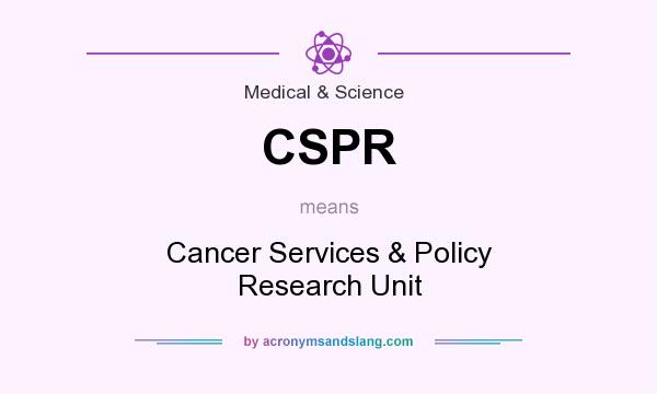 What does CSPR mean? It stands for Cancer Services & Policy Research Unit