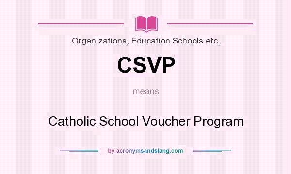 What does CSVP mean? It stands for Catholic School Voucher Program