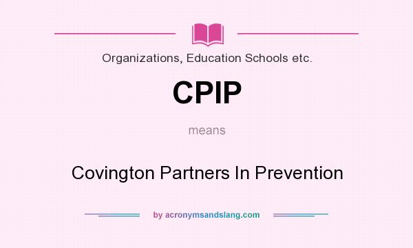 What does CPIP mean? It stands for Covington Partners In Prevention