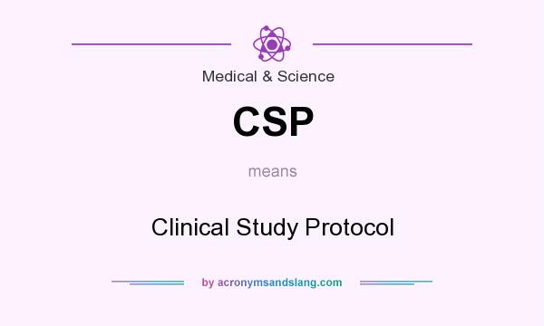 What does CSP mean? It stands for Clinical Study Protocol