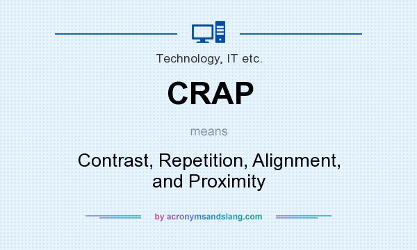 What does CRAP mean? It stands for Contrast, Repetition, Alignment, and Proximity