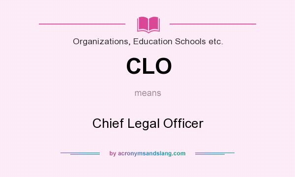What does CLO mean? It stands for Chief Legal Officer