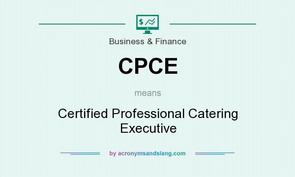 What does CPCE mean? It stands for Certified Professional Catering Executive