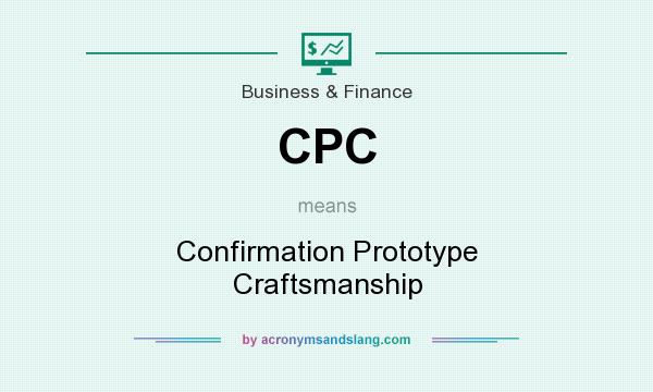 What does CPC mean? It stands for Confirmation Prototype Craftsmanship