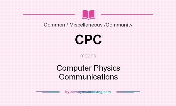 What does CPC mean? It stands for Computer Physics Communications
