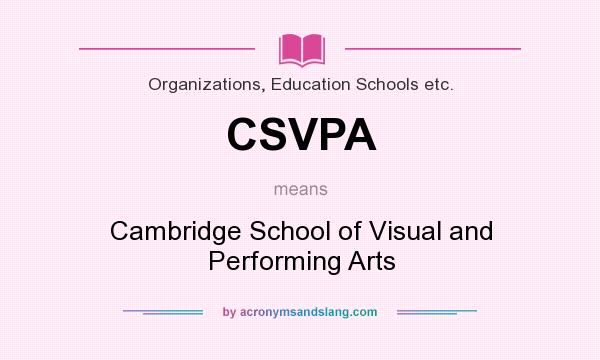 What does CSVPA mean? It stands for Cambridge School of Visual and Performing Arts