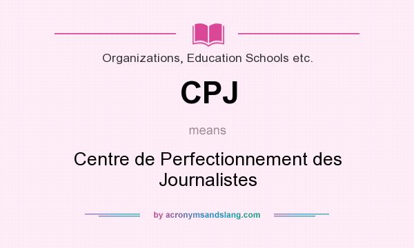 What does CPJ mean? It stands for Centre de Perfectionnement des Journalistes