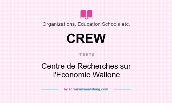 What does CREW mean? It stands for Centre de Recherches sur l`Economie Wallone