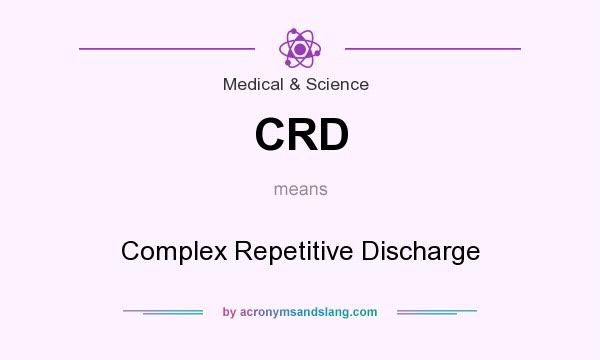 What does CRD mean? It stands for Complex Repetitive Discharge