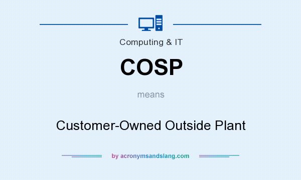 What does COSP mean? It stands for Customer-Owned Outside Plant