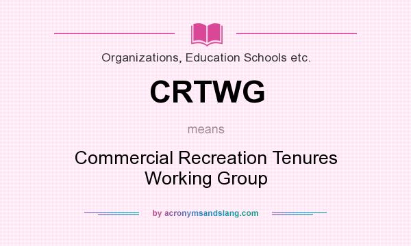 What does CRTWG mean? It stands for Commercial Recreation Tenures Working Group