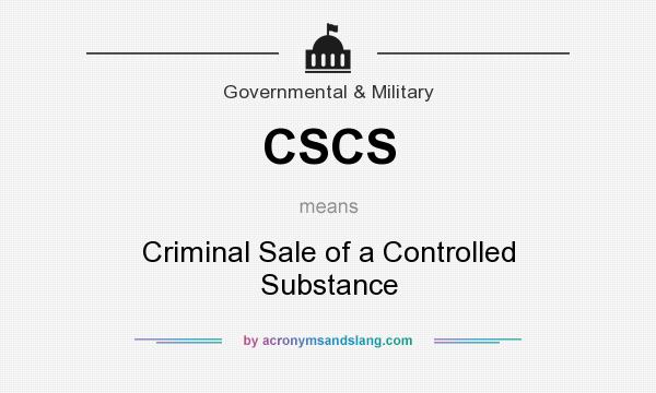 What does CSCS mean? It stands for Criminal Sale of a Controlled Substance