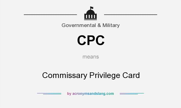 What does CPC mean? It stands for Commissary Privilege Card