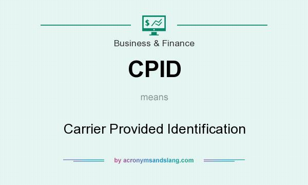 What does CPID mean? It stands for Carrier Provided Identification