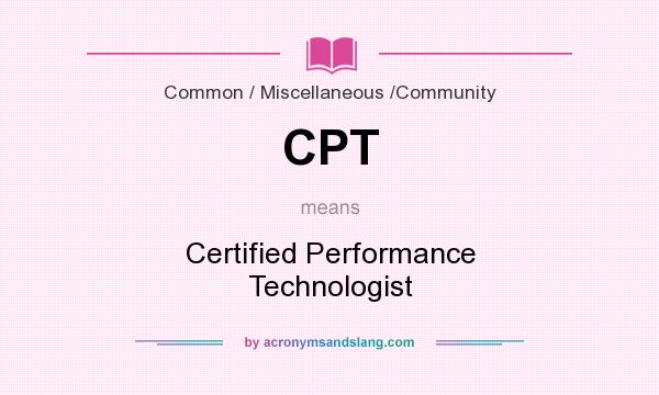 What does CPT mean? It stands for Certified Performance Technologist