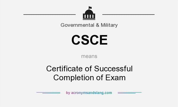 What does CSCE mean? It stands for Certificate of Successful Completion of Exam