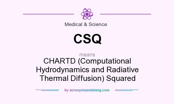 What does CSQ mean? It stands for CHARTD (Computational Hydrodynamics and Radiative Thermal Diffusion) Squared