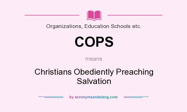 What does COPS mean? It stands for Christians Obediently Preaching Salvation