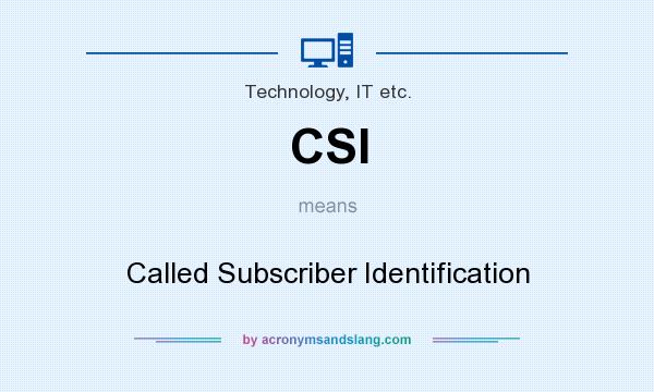 What does CSI mean? It stands for Called Subscriber Identification