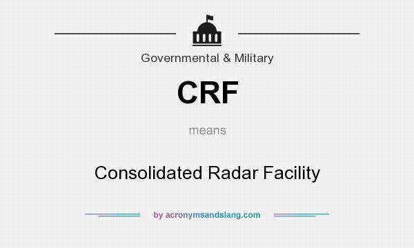 What does CRF mean? It stands for Consolidated Radar Facility