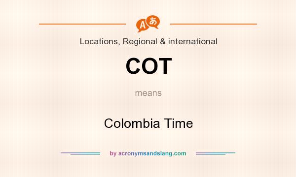 What does COT mean? It stands for Colombia Time