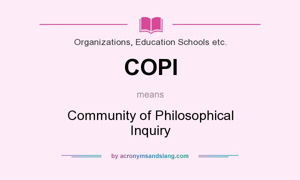 What does COPI mean? It stands for Community of Philosophical Inquiry