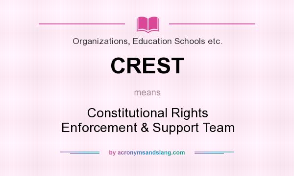 What does CREST mean? It stands for Constitutional Rights Enforcement & Support Team