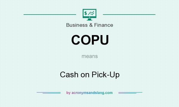 What does COPU mean? It stands for Cash on Pick-Up