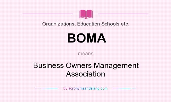 What does BOMA mean? It stands for Business Owners Management Association