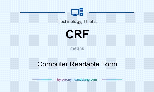 What does CRF mean? It stands for Computer Readable Form